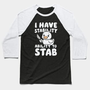 I Have Stability, Ability To Stab. Funny Duck Baseball T-Shirt